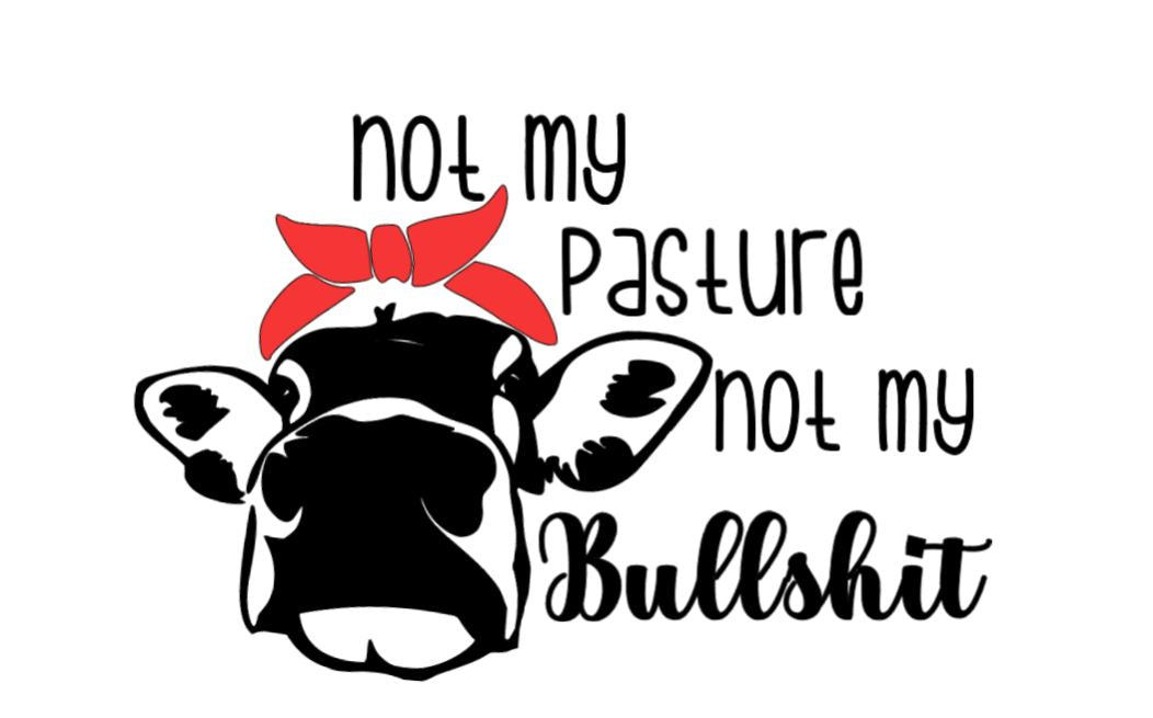 Not My Pasture, Not My Bullshit Vinyl Decal – Funny, Cheeky Cow Sticker for Car, Laptop