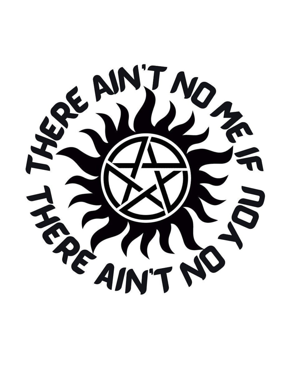 TV SHOW Supernatural There ain't no me if there ain't no you Anti-possession Decal SPN Decal Dean Winchester quote Car Cup Computer decal