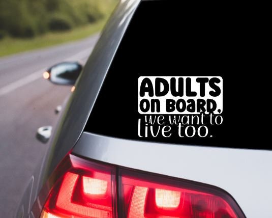 VINYL Car Decal | Adults on Board We Want to Live Too Car Decal |Adult Decal Warning Car Decal | Driver Vinyl Car Window Decal