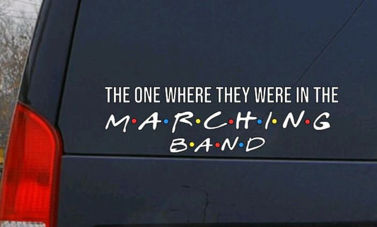 VINYL Decal | MARCHING BAND Vinyl Sticker | The One Where They Were in the Marching Band High School Marching Band Window Computer Decal