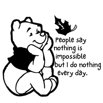Pooh Vinyl Decal "people say nothing is impossible, but I do nothing every day" Quote Sticker – Cute Character Decor Winnie the Pooh Decal