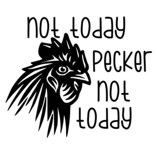 Not today Pecker Not Today Rooster/Chicken Decal Car decal Window Decal RTIC/Yeti Cup Decal