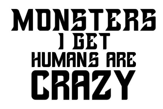 TV SHOW Supernatural Decal  Monsters I get Humans are crazy  Decal Dean Sam Winchester Car decal Window Decal RTIC/Yeti Cup Decal