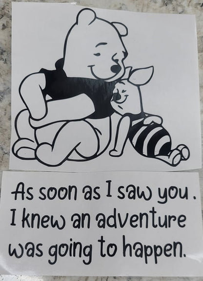 POOH & PIGLET  (with or without)Pooh quote "As soon as I saw you I knew an adventure was going to happen" Friendship decal Love Decal