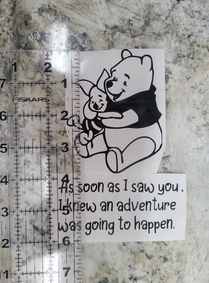 POOH & PIGLET  (with or without)Pooh quote "As soon as I saw you I knew an adventure was going to happen" Friendship decal Love Decal
