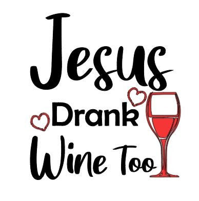 JESUS Drank Wine Too with hearts and wine glass Car decal Window Decal Rtic/Yeti Cup Decal