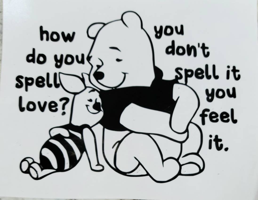 "how do you spell love? you don‘t spell it, you feel it." Winnie the Pooh and Piglet (Leaning on each other) Vinyl Decal – Heartfelt Friendship Quote Sticker – Cute Bear Character Decor friendship decal Love Decal