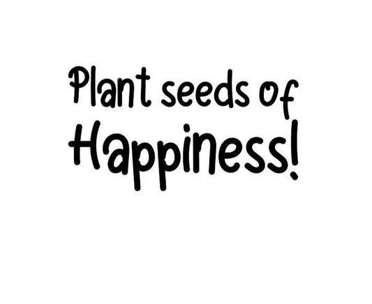 Plant seeds of Happiness!  DECAL POSITIVE MESSAGES Decal Happy Decal Happy Message