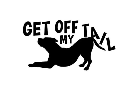 GET OFF my TAIL With Dog Get off my tail Vinyl decal with Dog Window Decal Rtic/Yeti Cup Decal Mirror decal Computer Decal