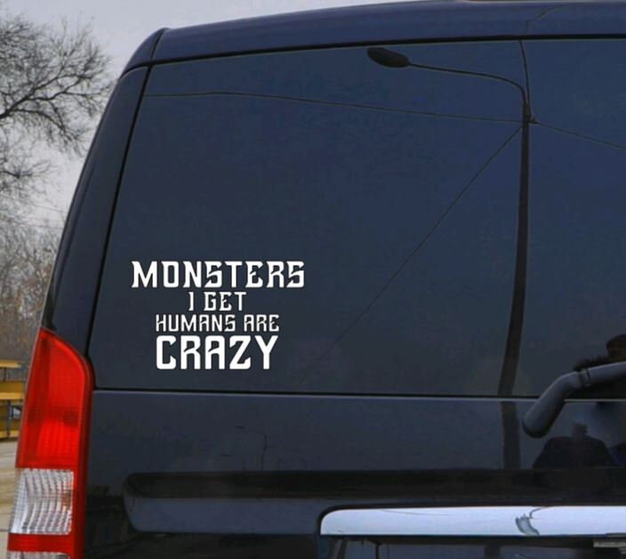 TV SHOW Supernatural Decal  Monsters I get Humans are crazy  Decal Dean Sam Winchester Car decal Window Decal RTIC/Yeti Cup Decal