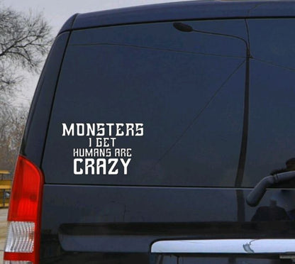 TV SHOW Supernatural Decal  Monsters I get Humans are crazy  Decal Dean Sam Winchester Car decal Window Decal RTIC/Yeti Cup Decal