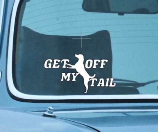 GET OFF my TAIL With Dog Standing Get off my tail Vinyl decal with Dog Window Decal Rtic/Yeti Cup Decal Mirror decal Computer Decal