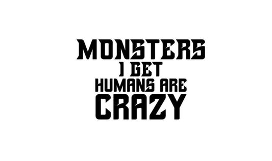 TV SHOW Supernatural Decal  Monsters I get Humans are crazy  Decal Dean Sam Winchester Car decal Window Decal RTIC/Yeti Cup Decal