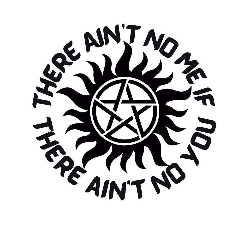 TV SHOW Supernatural There ain't no me if there ain't no you Anti-possession Decal SPN Decal Dean Winchester quote Car Cup Computer decal