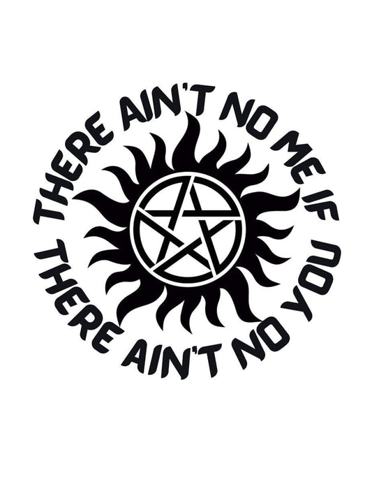 TV SHOW Supernatural There ain't no me if there ain't no you Anti-possession Decal SPN Decal Dean Winchester quote Car Cup Computer decal