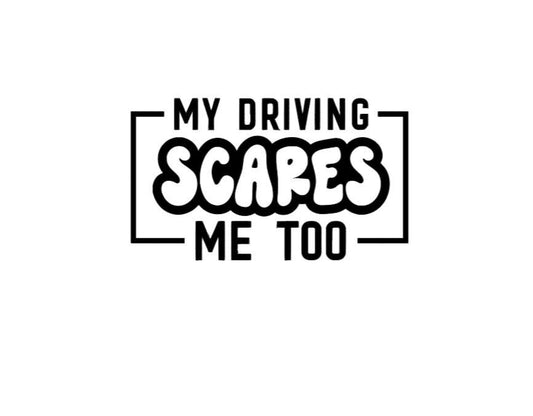 MY Driving Scares Me Too Decal |  Driving Decal  | Car Decal |Cup Decal | Window Decal | Computer Decal