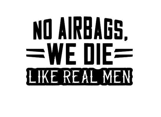 VINYL Car Decal | No Airbags WE DIE Like Real Men Car Decal | Vinyl Car Sticker | Driver Car Window Decal