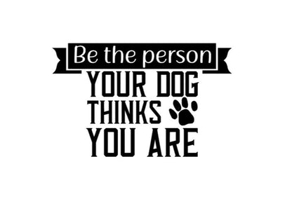 VINYL Car Decal | Be The Person Your Dog Thinks You Are Decal | Good Person Decal | Car Decal | Message Decal