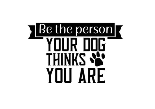 VINYL Car Decal | Be The Person Your Dog Thinks You Are Decal | Good Person Decal | Car Decal | Message Decal