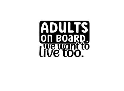 VINYL Car Decal | Adults on Board We Want to Live Too Car Decal |Adult Decal Warning Car Decal | Driver Vinyl Car Window Decal