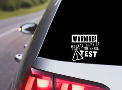 VINYL Car Decal | WARNING MY Last Tailgater Failed The Brake Test Car Decal | Funny Car Decal l | Window Decal | Sarcastic Car Window Decal