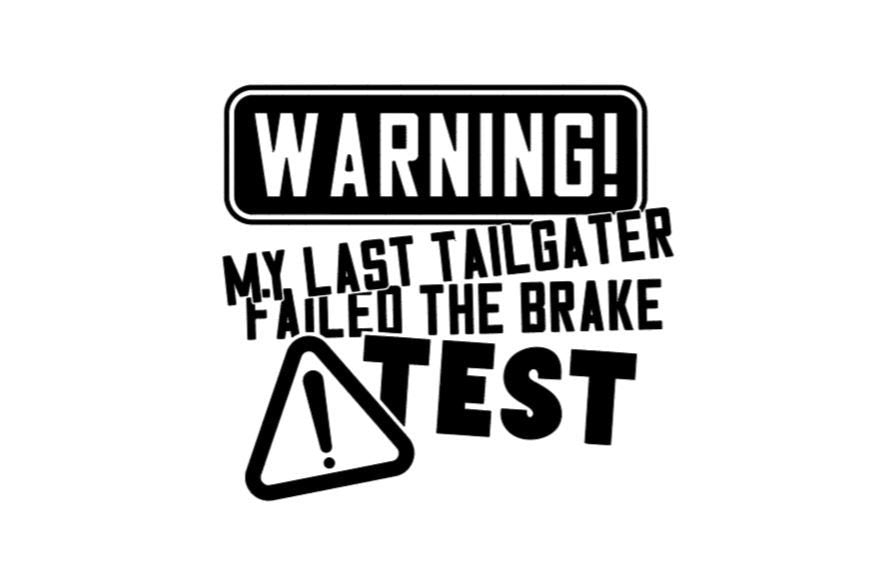 VINYL Car Decal | WARNING MY Last Tailgater Failed The Brake Test Car Decal | Funny Car Decal l | Window Decal | Sarcastic Car Window Decal