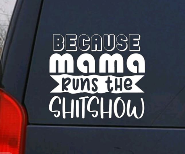 Because Mama Runs The Shit Show Decal | Vinyl Decal |  MOM Decal | Mother Gifts | Car Decal Window Decal | Cup Decal | Funny Mom Decal