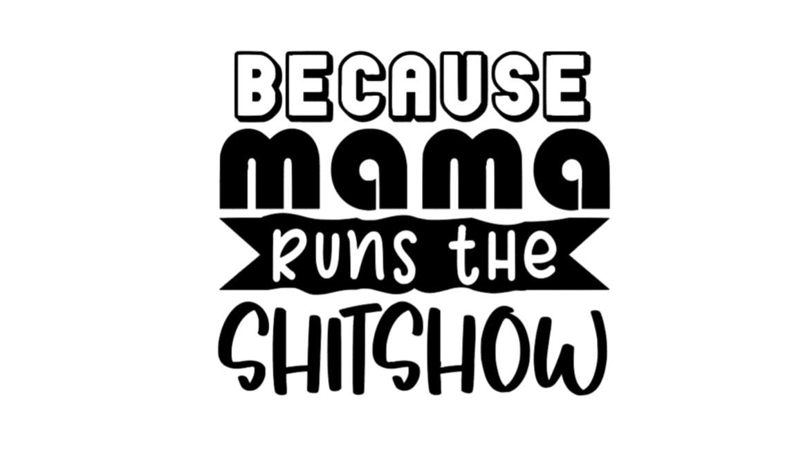 Because Mama Runs The Shit Show Decal | Vinyl Decal |  MOM Decal | Mother Gifts | Car Decal Window Decal | Cup Decal | Funny Mom Decal