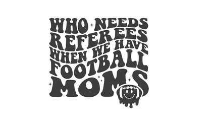 FOOTBALL MOM Decal | High School Football Mom Vinyl Decal | Who Needs Referees When You Have Football Moms Car Decal Window Decal |Cup Decal