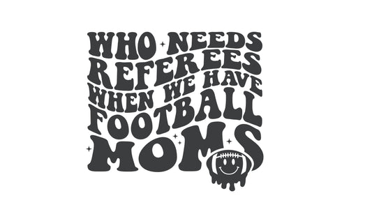 FOOTBALL MOM Decal | High School Football Mom Vinyl Decal | Who Needs Referees When You Have Football Moms Car Decal Window Decal |Cup Decal