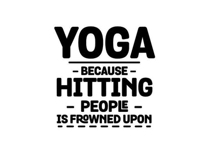 VINYL Decal | YOGA Because Hitting People is Frowned Upon Vinyl Sticker | Yogi Decal | Meditation Window Decal Computer Decal