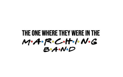 VINYL Decal | MARCHING BAND Vinyl Sticker | The One Where They Were in the Marching Band  High School Marching Band Window Computer Decal