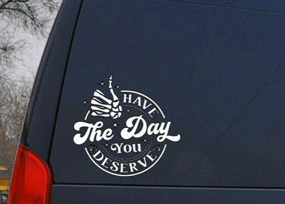 SKELETON HAND Have the Day You Deserve DECAL Skeleton Hand  Vinyl Car Decal Halloween Decal Computer Vinyl Decal