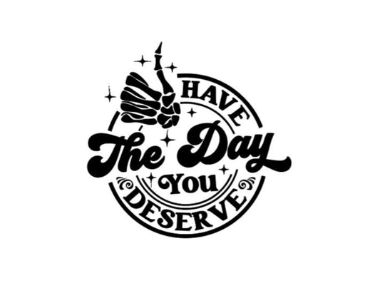 SKELETON HAND Have the Day You Deserve DECAL Skeleton Hand  Vinyl Car Decal Halloween Decal Computer Vinyl Decal