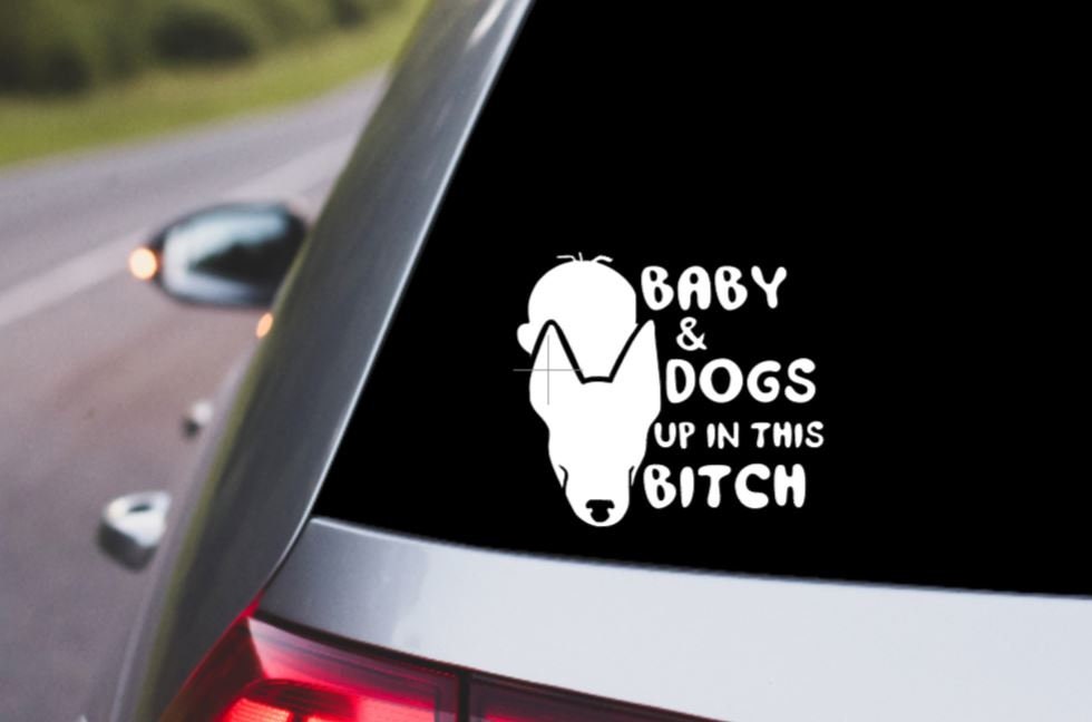 VINYL Car Decal | BABY AND Dogs up in this bitch Decal | Baby & Pet Decal Warning Car Decal | Driver Vinyl Car Window Decal