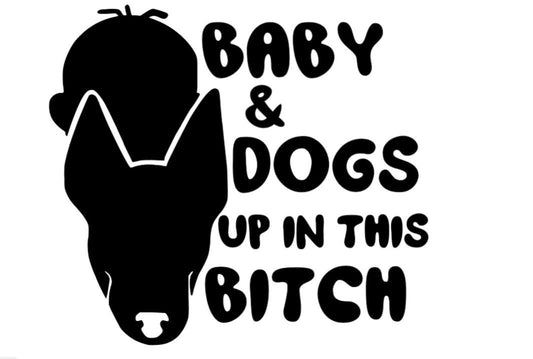 VINYL Car Decal | BABY AND Dogs up in this bitch Decal | Baby & Pet Decal Warning Car Decal | Driver Vinyl Car Window Decal