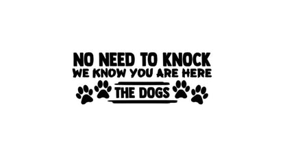 VINYL Decal | No Need To Knock We Know You Are Here The Dogs Decal - Door Decal Home Door Decal