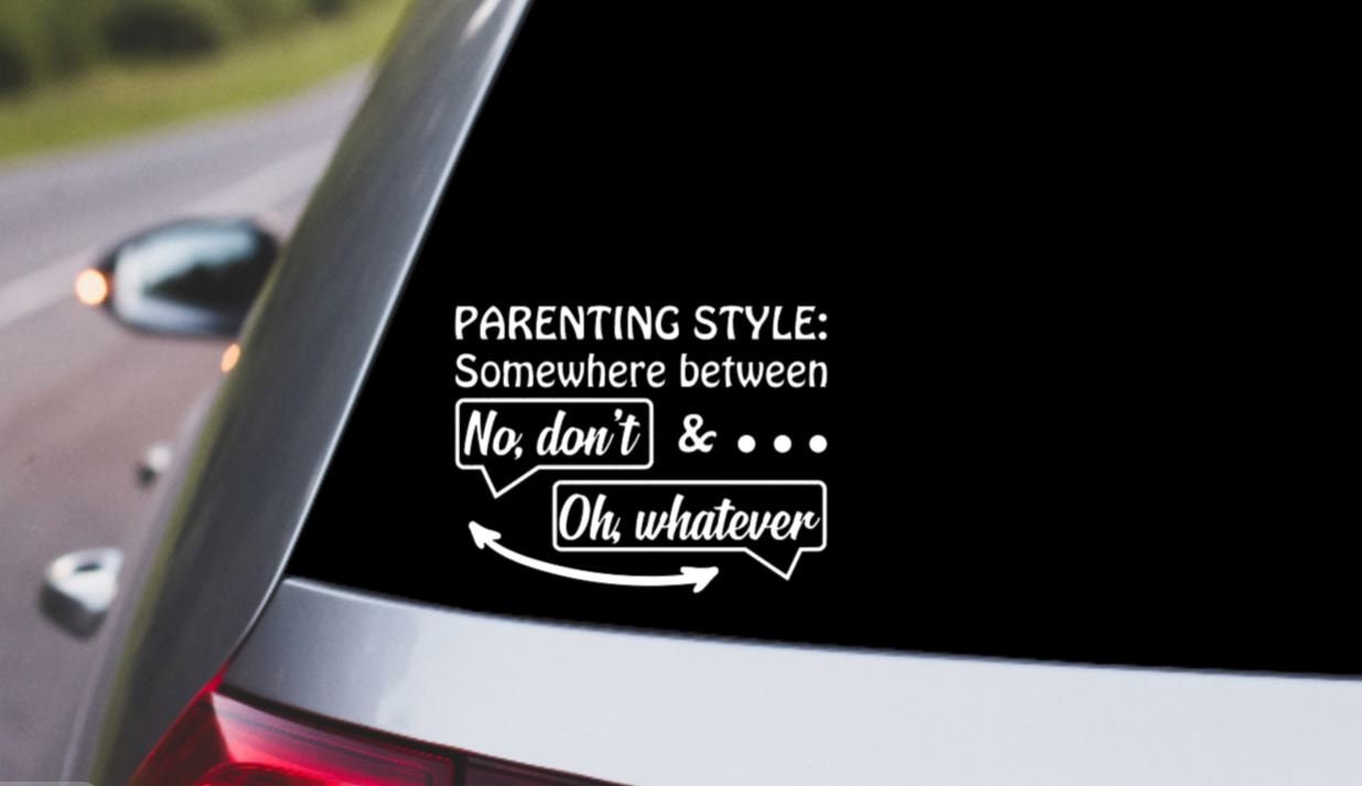 VINYL Decal | PARENTING STYLE Somewhere between No, Don't & Oh Whatever Vinyl Decal | Parent Decal | Car Window Decal | Cup Computer Decal