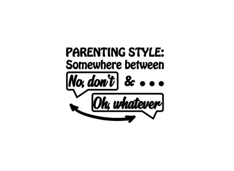 VINYL Decal | PARENTING STYLE Somewhere between No, Don't & Oh Whatever Vinyl Decal | Parent Decal | Car Window Decal | Cup Computer Decal