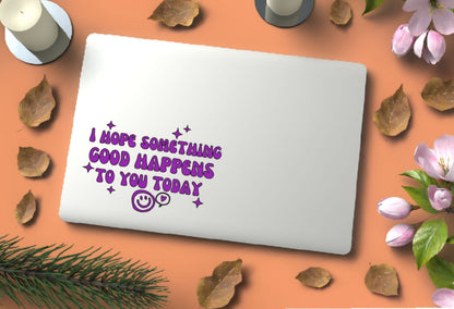 Retro Smiley Face Vinyl Decal - 'I Hope Something Good Happens To You Today' Motivational Sticker