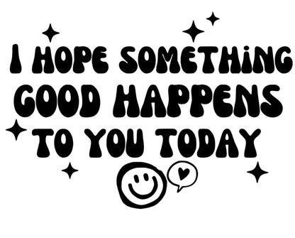 Retro Smiley Face Vinyl Decal - 'I Hope Something Good Happens To You Today' Motivational Sticker