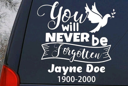 Vinyl Decal | YOU WILL NEVER Be Forgotten Memoral Vinyl Decal | Memorial for Family and Friends | Bereavement gift| Personalized Memorial