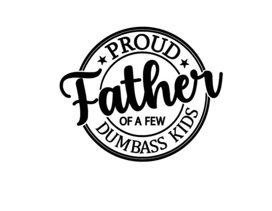 Proud Father of a Few Dumbass Kids Vinyl Decal – Funny Father's Day Gift – Humorous Car Sticker