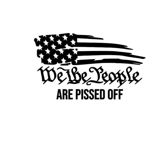 VINYL Car Decal | We The People Are Pissed Off American Flag Car Decal |American Flag Car Decal | We The People US Constitution Vinyl Decal