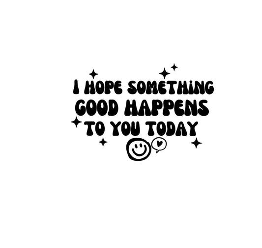 Retro Smiley Face Vinyl Decal - 'I Hope Something Good Happens To You Today' Motivational Sticker