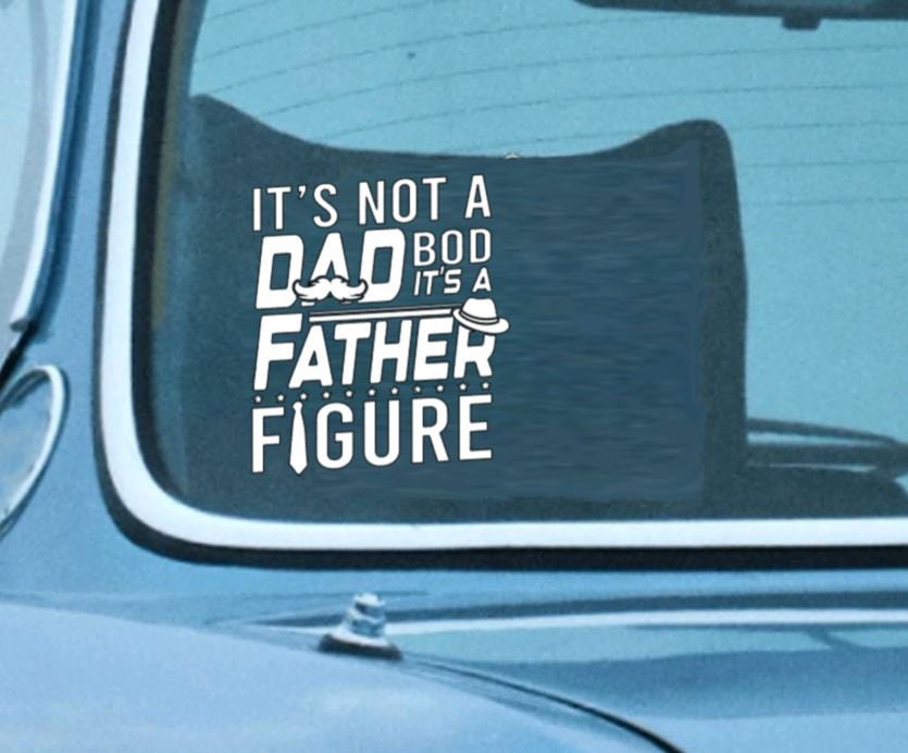 It's not a dad bod, it's a father figure Decal, Father's Day Gift, Gifts for him, Birthday Decal Car Cups Window decal computer decal