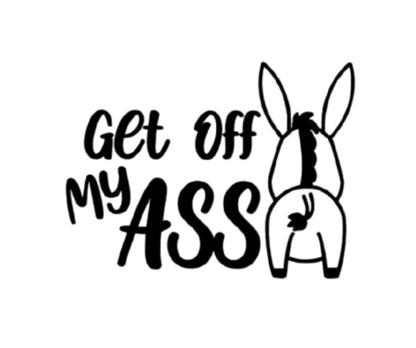 Get off my ASS with donkey window or bumper vinyl Decal | Funny sarcastic way to stop tailgaters